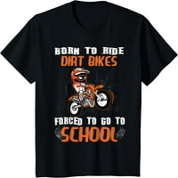 Rođen za vožnju prljavštinama Bikes prisiljen da idu u školsku majicu Grafiku, casual kratkih rukava