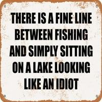 Metalni znak - postoji dobra linija između ribolova i jednostavno sjedeći na jezeru koji izgleda kao idiot. - Vintage Rusty izgled