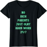 Nema bogatih roditelja samo majica tvrdog rada