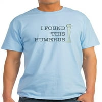 Cafepress - Pronašao sam ovu majicu za laganu humerus - lagana majica - CP