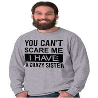 Ne mogu me uplašiti imam ludu sestru dugih rukava majica muškaraca žena Brisco brendovi s