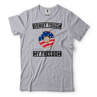 Smiješna krafna dodirni moju slobodu majicu smiješno SAD Patriotic TEE američke slobodne košulje Nezavisnosti