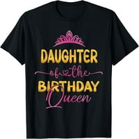 Kćerka rođendane kraljice bday party ideja za njenu majicu crna 4x-velika