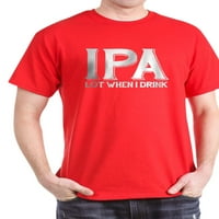 Cafepress - IPA Lot kad pijem tamnu majicu - pamučna majica