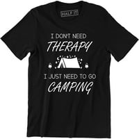 Muškarci mi ne treba terapija, samo trebam ići u kamp kamp mjenjača ljetna majica