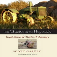Traktor u sijenu: Veliki priče o arheologiji traktora, ujednoj tvrdih žila Scott Garvey