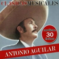 Antonio Aguilar - Clasicas Musicales Exitos