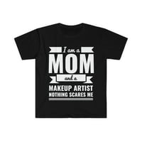 Mama šminka umjetnik Ništa me ne plaši uniznoj majici, day day s-3xl majčin dan