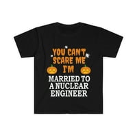 Ne mogu me uplašiti da sam udata za nuklearni inženjer Unise majica S-3XL