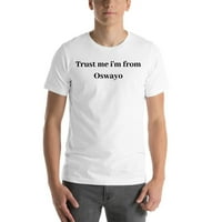 Veruj mi da sam iz Oswayo kratkog rukava pamučna majica po nedefiniranim poklonima