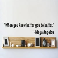 Prilagođeni zidni naljepnica Vinil naljepnica: Kada znate bolje da radite bolje. - Maya Angelou Citat