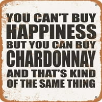 Metalni znak - ne možete kupiti sreću, ali možete kupiti Chardonnay - Vintage Rusty izgled