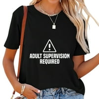 Nadzor odraslih potreban je smiješan sarkastični poklon Fa stilski grafička ženska majica sa kratkim