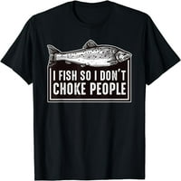 Riba, pa ne ugušim mesima za ribarsku dar ribolov majicu
