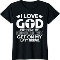Ljubite Bogu, ali neka njegova djeca dođu na moju posljednju živcu za majicu za žene kratke rukavske